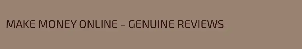 MAKE MONEY ONLINE - GENUINE REVIEWS